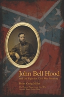 John Bell Hood and the Fight for Civil War Memory 1621901599 Book Cover