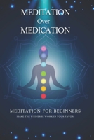 Meditation over Medication: Make the universe work in your favor B0988RD8JQ Book Cover
