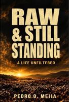 Raw & Still Standing: A Life Unfiltered B0HLJY4S3F Book Cover