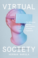 Virtual Society: The Metaverse and the New Frontiers of Human Experience 0593239970 Book Cover