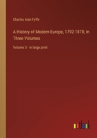 A History of Modern Europe, 1792-1878; In Three Volumes: Volume 3 - in large print 3387055544 Book Cover