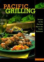 Pacific Grilling: Recipes for the Fire from Baja to the Pacific Northwest 1570611750 Book Cover