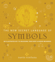 The New Secret Language of Symbols: An Illustrated Key to Unlocking Their Deep & Hidden Meanings 1844839028 Book Cover