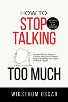 How to Stop Talking Too Much: Simple Biblical Steps to Control Impulsive Speech, Stop Gossiping, and Speak Without Regret B0GZLVX433 Book Cover