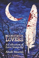 Moonstruck Lovers: A Collection of Love Songs B0C7JCW6JM Book Cover