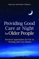 Providing Good Care at Night for Older People: Practical Approaches for Use in Nursing and Care Homes 1849050643 Book Cover