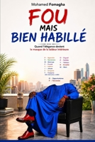 FOU MAIS BIEN HABILLÉ: Quand l'élégance devient le masque de la laideur intérieure Essai de philosophie morale et de psychologie sociale (French Edition) B0H7NV4CNF Book Cover