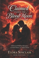 Claimed Under the Blood Moon: A Werewolf Shifter Romance with Fated Mates and Alpha Desire B0GJSG3S97 Book Cover