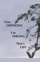 Your Opinions I'm Wrong That's Life 1393429416 Book Cover