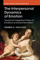 The Interpersonal Dynamics of Emotion: Toward an Integrative Theory of Emotions as Social Information (Studies in Emotion and Social Interaction) 1107686644 Book Cover