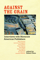 Against the Grain: Interviews With Maverick American Publishers 087745146X Book Cover