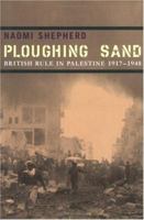 Ploughing Sand: British Rule In Palestine 1917-1948 0719557070 Book Cover