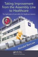 Taking Improvement from the Assembly Line to Healthcare: The Application of Lean Within the Healthcare Industry 1439862397 Book Cover