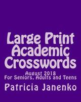 Large Print Academic Crosswords: August 2018 for Seniors, Adults and Teens 1496047214 Book Cover