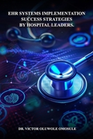 Ehr Systems Implementation Success Strategies By Hospital Leaders B0DYWFJ484 Book Cover