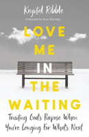 Love Me in the Waiting: Trusting God's Purpose While You're Longing for What's Next 1947297252 Book Cover