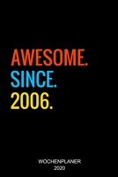 Awesome Since 2006: 13. Geburtstag Geschenkidee Wochenplaner 2020 I Geschenk 13 Jahre Alt I Birthday Party Kalender I Wochen- und Jahresplaner I ... Woche auf 2 Seiten I Januar bis Dezember 2020 1698351089 Book Cover