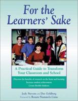 For the Learners' Sake: A Practical Guide to Transform Your Classroom and School 1569761213 Book Cover