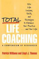Total Life Coaching: 50+ Life Lessons, Skills, and Techniques to Enhance Your Practice...and Your Life 0393704343 Book Cover