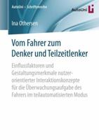 Vom Fahrer Zum Denker Und Teilzeitlenker: Einflussfaktoren Und Gestaltungsmerkmale Nutzerorientierter Interaktionskonzepte Fur Die Uberwachungsaufgabe Des Fahrers Im Teilautomatisierten Modus 3658150866 Book Cover