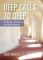 Deep Calls to Deep: Mysticism, Scripture, and Contemplation 1626983984 Book Cover