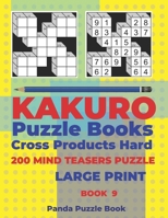 Kakuro Puzzle Book Hard Cross Product - 200 Mind Teasers Puzzle - Large Print - Book 9: Logic Games For Adults - Brain Games Books For Adults - Mind Teaser Puzzles For Adults 1700698133 Book Cover
