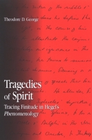 Tragedies of Spirit: Tracing Finitude in Hegel's Phenomenology (Suny Series in Contemporary Continental Philosophy) 0791468666 Book Cover