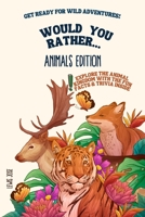 Would You Rather - Animals Edition: A Hilarious and Interactive Questions Game Book for Kids and Animal Lovers Scenarios Kids and The Whole Family Will Enjoy (WYR Game book for Kids & Young Teens - Bo B085R74PKF Book Cover