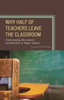 Why Half of Teachers Leave the Classroom: Understanding Recruitment and Retention in Today's Schools 1475801688 Book Cover