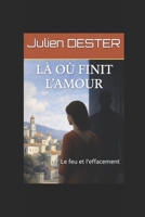 Là où finit l'amour: Le feu et l'effacement (French Edition) B0FLTNR5Z5 Book Cover