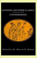 Antigone and Other Classics, Contemporized 059520130X Book Cover