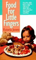 Food For Little Fingers: Finger Foods Without White Flour, Salt Or Added Sugar 0312960972 Book Cover