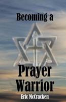 Becoming a Prayer Warrior 1519776721 Book Cover