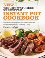 NEW WEIGHT WATCHERS FREESTYLE INSTANT POT COOKBOOK: Easy & Tasty Weight Watchers Freestyle Recipes For Rapid Weight Loss & Healthy Living 1952504503 Book Cover