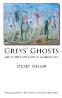 Grey's Ghosts: Men of the Scots Greys at Waterloo 1815 1902366522 Book Cover