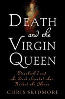 Death and the Virgin: Elizabeth, Dudley and the Mysterious Fate of Amy Robsart 0312379005 Book Cover