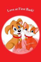 Love at First Bark!: Finding My Best Friend at the Pound 1544059345 Book Cover