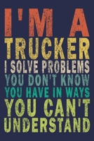 I'm A Trucker. I Solve Problems You Don't Know You Have In Ways You Can't Understand: Funny Vintage Truck Driver Gifts Monthly Planner 1655540157 Book Cover
