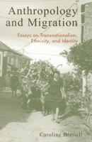 Anthropology and Migration: Essays on Transnationalism, Ethnicity, and Identity 0759103208 Book Cover