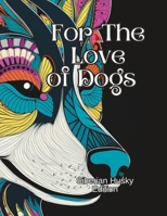 For The Love of Dogs Adult Coloring Book: Siberian Husky Edition B0C47H14RG Book Cover