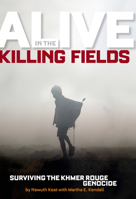 Alive in the Killing Fields: The True Story of Nawuth Keat, a Khmer Rouge Survivor 142630515X Book Cover