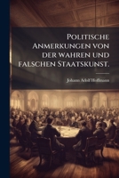 Politische Anmerkungen von der wahren und falschen Staatskunst. 1279762268 Book Cover