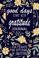 Good Days Start With Gratitude: A 52 Week Guide To Cultivate An Attitude Of Gratitude: Gratitude Journal | motivational quotes notebook 1692314335 Book Cover