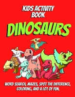 Kids activity book DINOSAURS: Word search, Mazes, Spot the difference, Coloring, and a lot of fun. B09T8Q86R6 Book Cover
