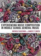 Experiencing Music Composition in Middle School General Music 1475864620 Book Cover