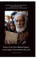 Echoes of the Past: Biblical Figures in the Light of Extrabiblical Records: Bridging the Gap Between Scripture and Archaeological Testimony 3384511204 Book Cover