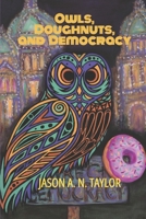 Owls, Doughnuts, and Democracy B0D9ZGPGW5 Book Cover