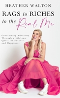 Rags to Riches to the Real Me: Overcoming Adversity Through a Lifelong Quest for Success and Happiness 0473646382 Book Cover