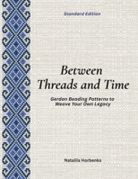 Between Threads and Time (Standard Edition): Gerdan Beading Patterns to Weave Your Own Legacy B0FLJT51G7 Book Cover