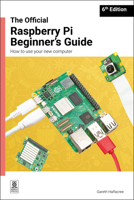 The Official Raspberry Pi Beginner's Guide: How to use your new computer 1916868541 Book Cover